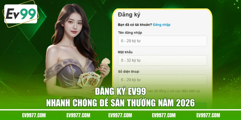 Đăng Ký Ev99 Nhanh Chóng Để Săn Thưởng Năm 2026